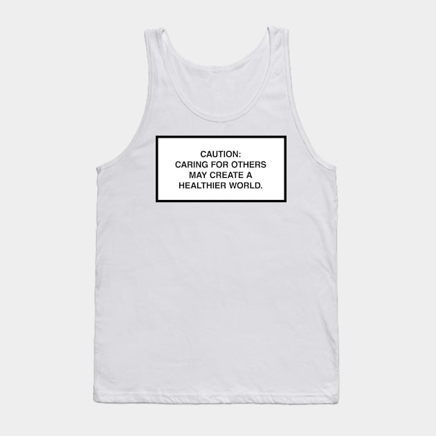 Caution: Caring for others may create a healthier world. Tank Top by lumographica